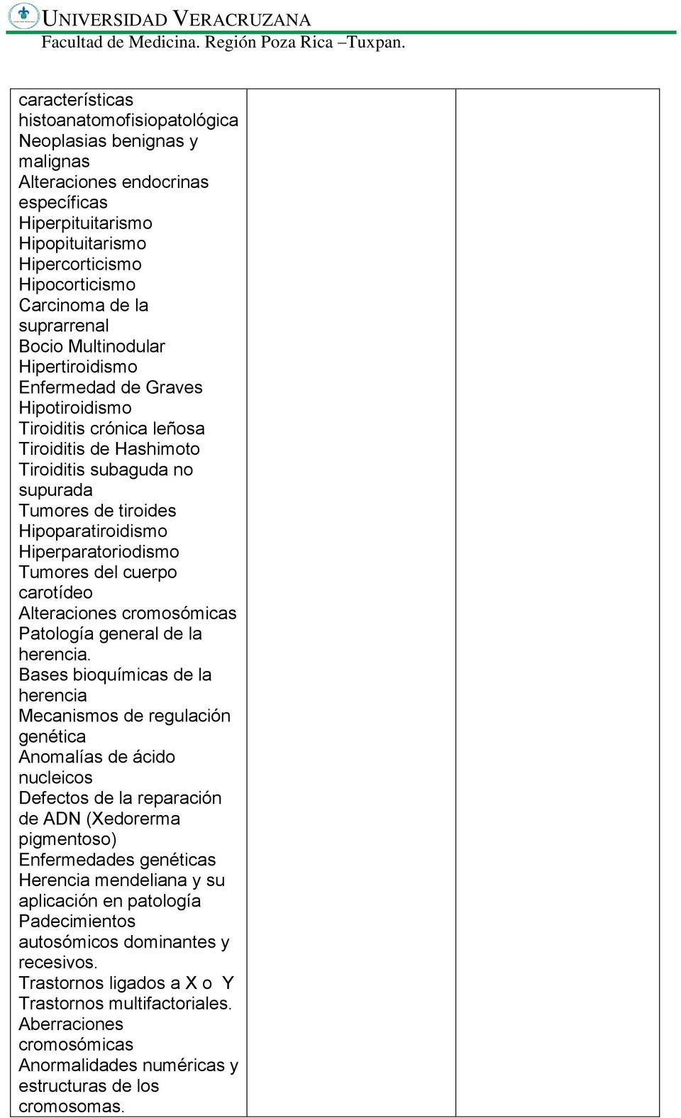 Hipoparatiroidismo Hiperparatoriodismo Tumores del cuerpo carotídeo Alteraciones cromosómicas Patología general de la herencia.