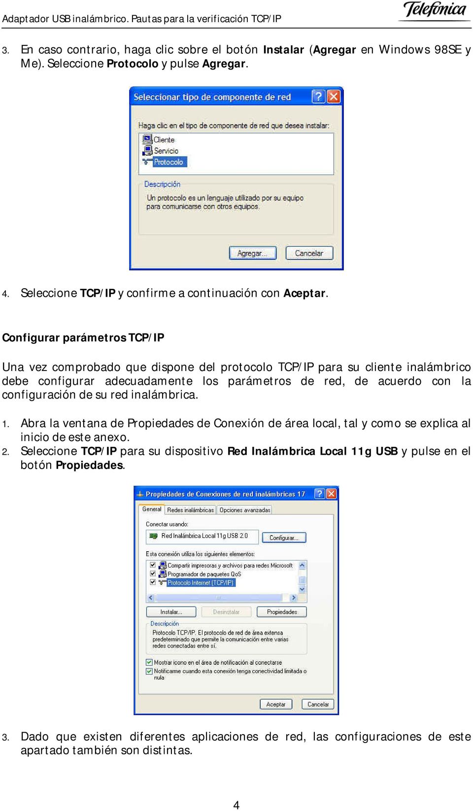 Configurar parámetros TCP/IP Una vez comprobado que dispone del protocolo TCP/IP para su cliente inalámbrico debe configurar adecuadamente los parámetros de red, de acuerdo con la