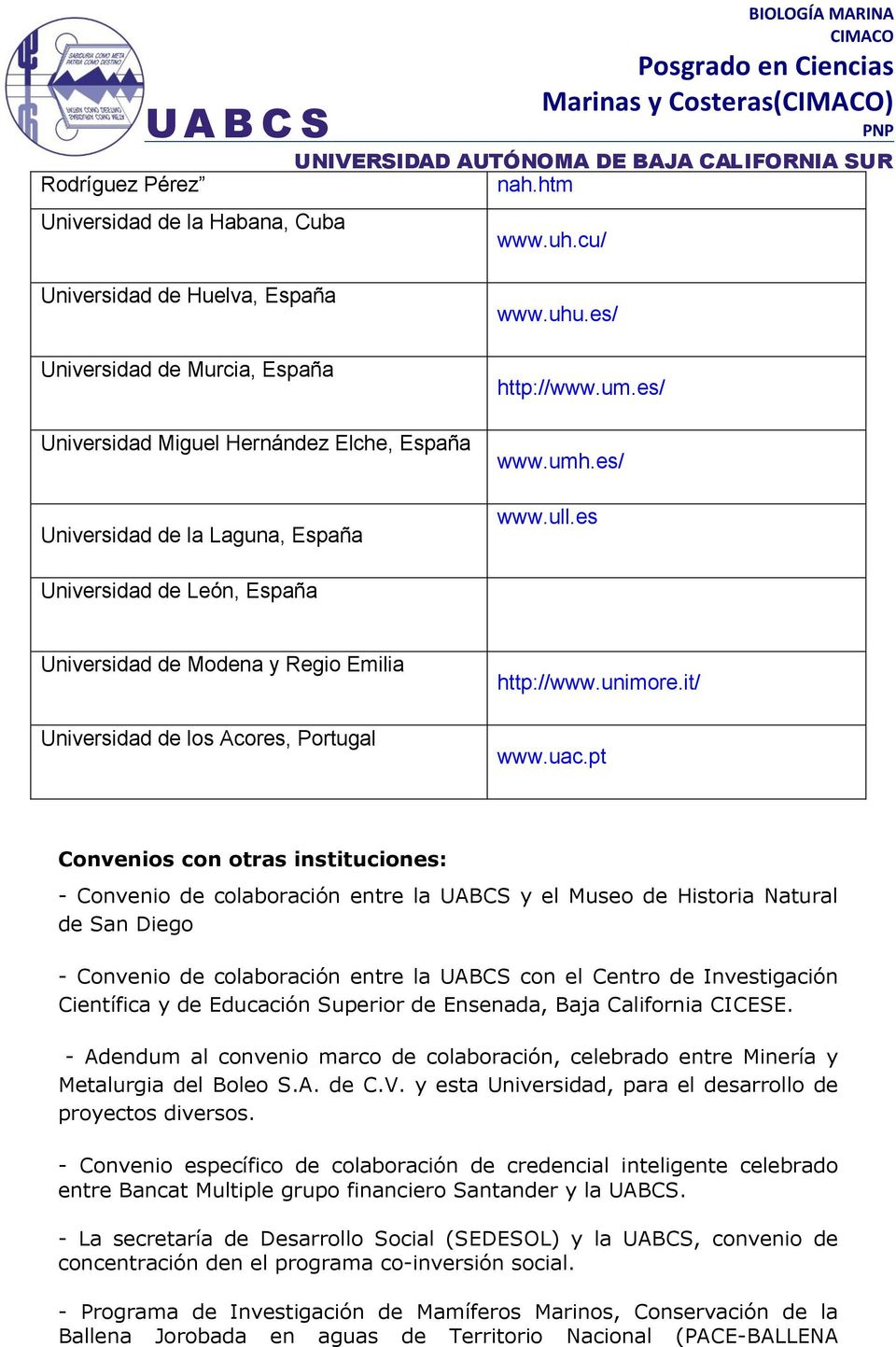 es Universidad de León, España Universidad de Modena y Regio Emilia Universidad de los Acores, Portugal http://www.unimore.it/ www.uac.