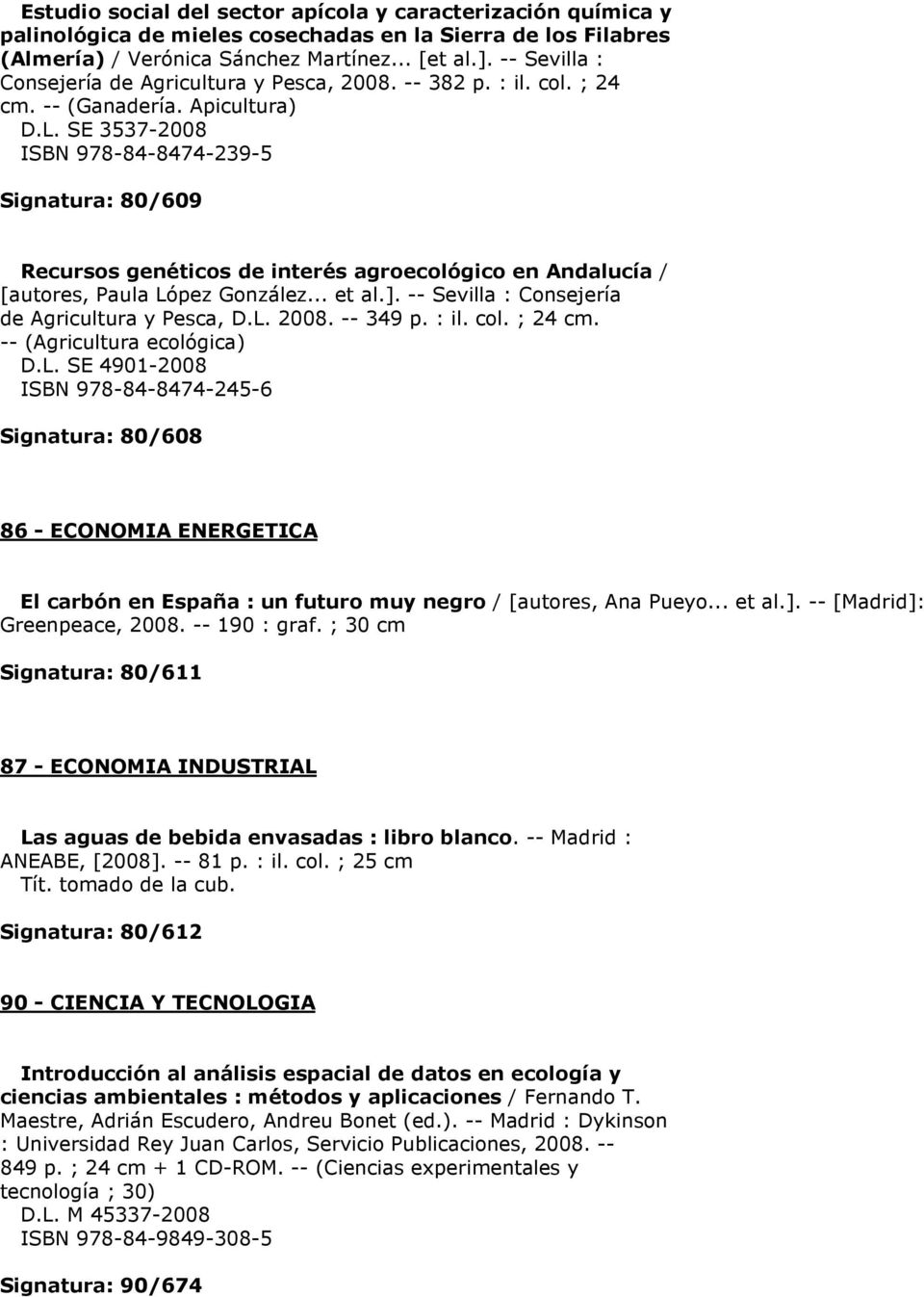 SE 3537-2008 ISBN 978-84-8474-239-5 Signatura: 80/609 Recursos genéticos de interés agroecológico en Andalucía / [autores, Paula López González... et al.].
