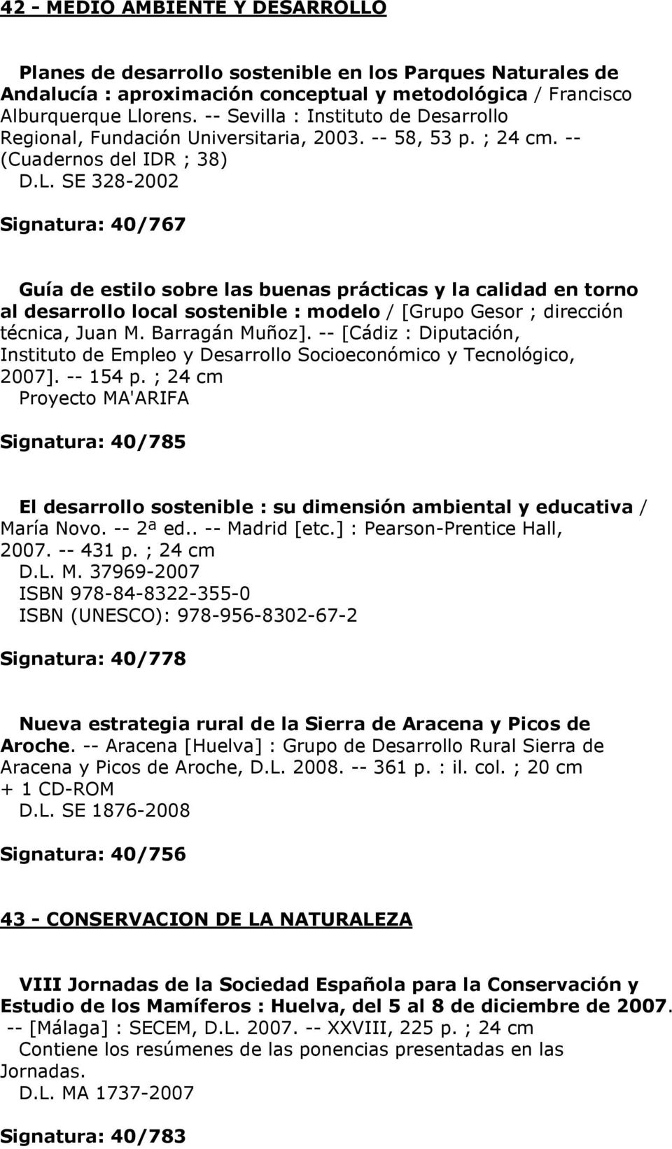 SE 328-2002 Signatura: 40/767 Guía de estilo sobre las buenas prácticas y la calidad en torno al desarrollo local sostenible : modelo / [Grupo Gesor ; dirección técnica, Juan M. Barragán Muñoz].