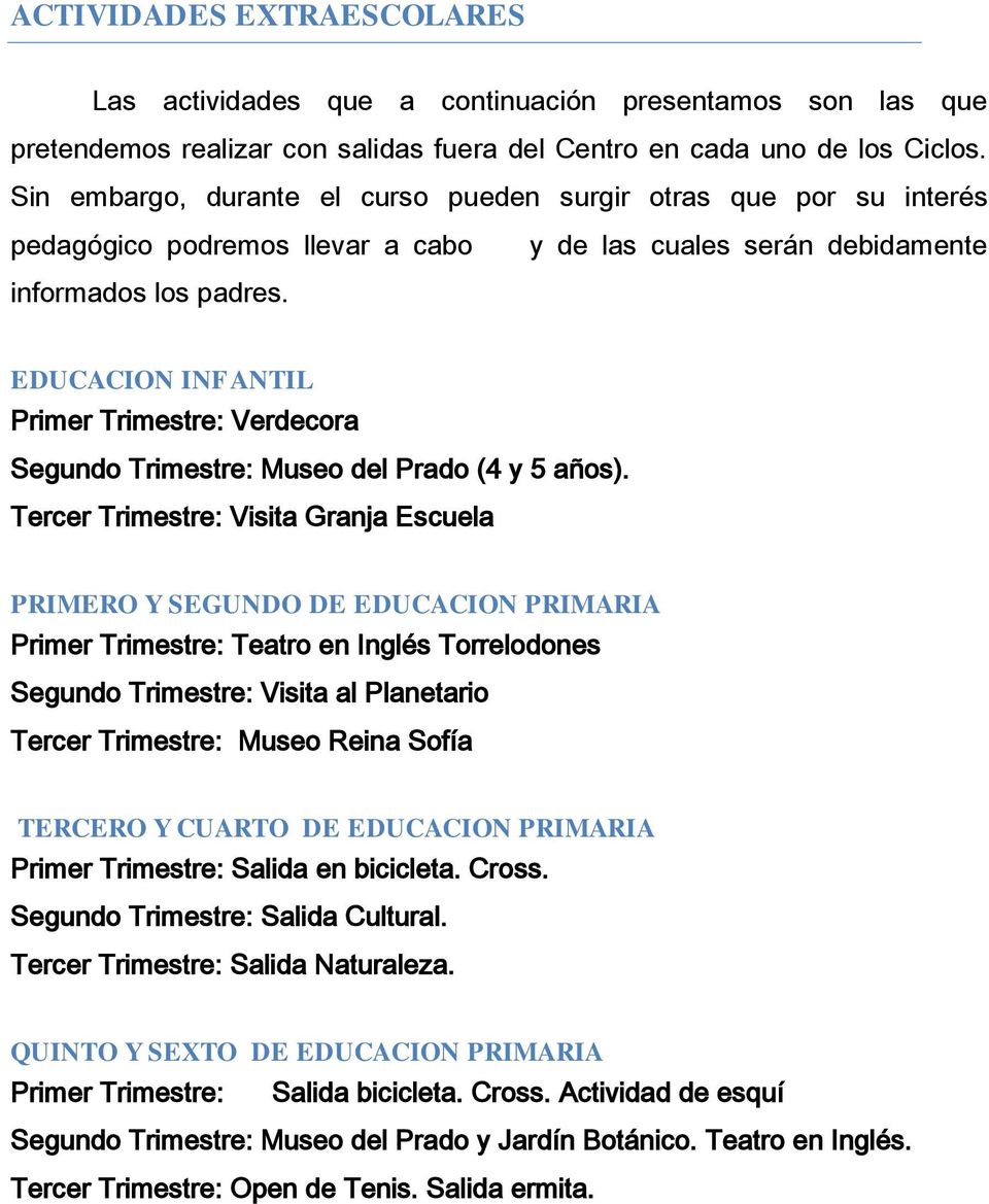 y de las cuales serán debidamente EDUCACION INFANTIL Primer Trimestre: Verdecora Segundo Trimestre: Museo del Prado (4 y 5 años).