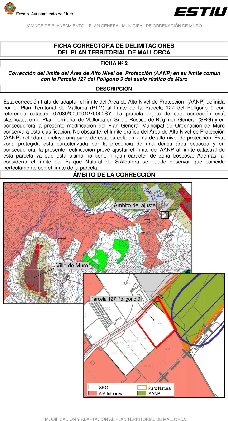 127 del Polígono 9 del suelo rústico de Muro DESCRIPCIÓN Esta corrección trata de adaptar el límite del Área de Alto Nivel de Protección (AANP) definida por el Plan Territorial de Mallorca (PTM) al