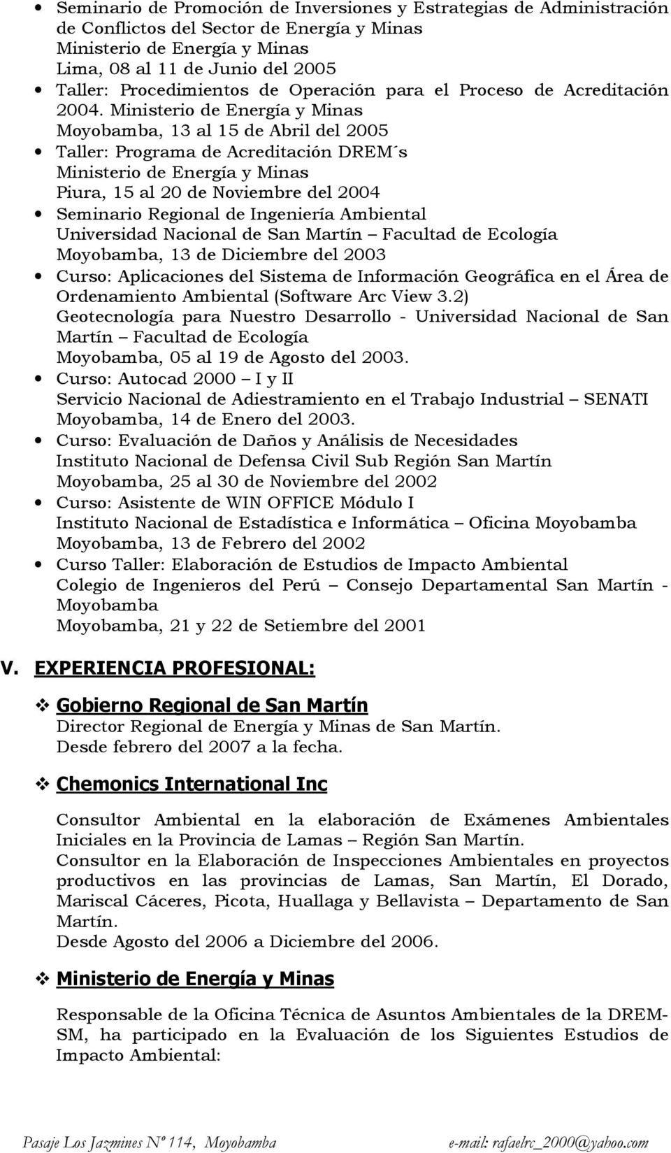 Moyobamba, 13 al 15 de Abril del 2005 Taller: Programa de Acreditación DREM s Piura, 15 al 20 de Noviembre del 2004 Seminario Regional de Ingeniería Ambiental Universidad Nacional de San Martín