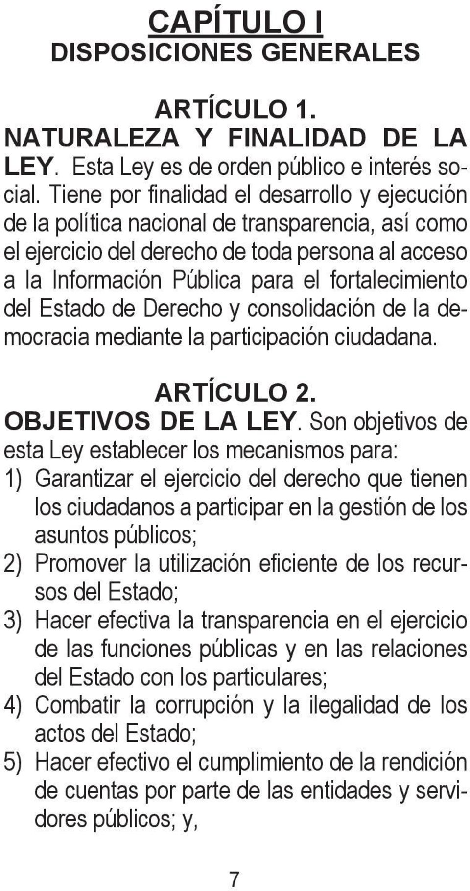 del Estado de Derecho y consolidación de la democracia mediante la participación ciudadana. ARTÍCULO 2. OBJETIVOS DE LA LEY.