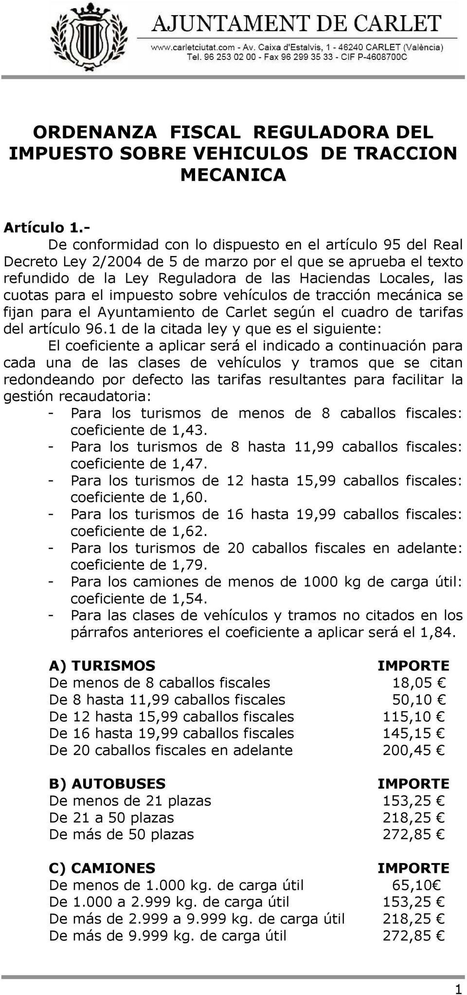 el impuesto sobre vehículos de tracción mecánica se fijan para el Ayuntamiento de Carlet según el cuadro de tarifas del artículo 96.