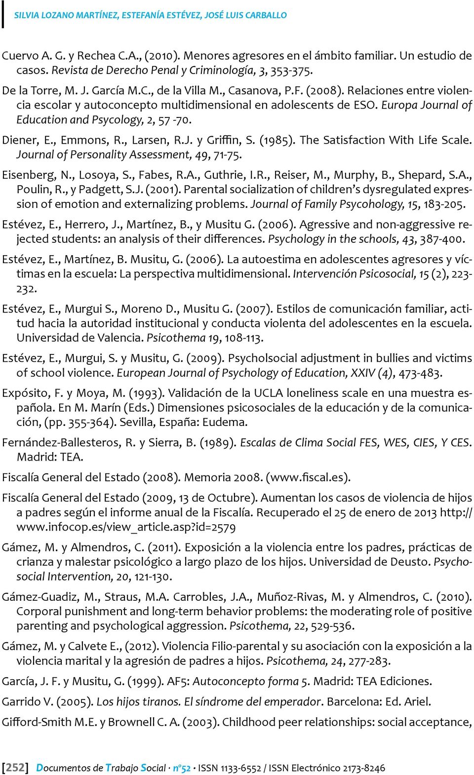 Relaciones entre violencia escolar y autoconcepto multidimensional en adolescents de ESO. Europa Journal of Education and Psycology, 2, 57-70. Diener, E., Emmons, R., Larsen, R.J. y Griffin, S.