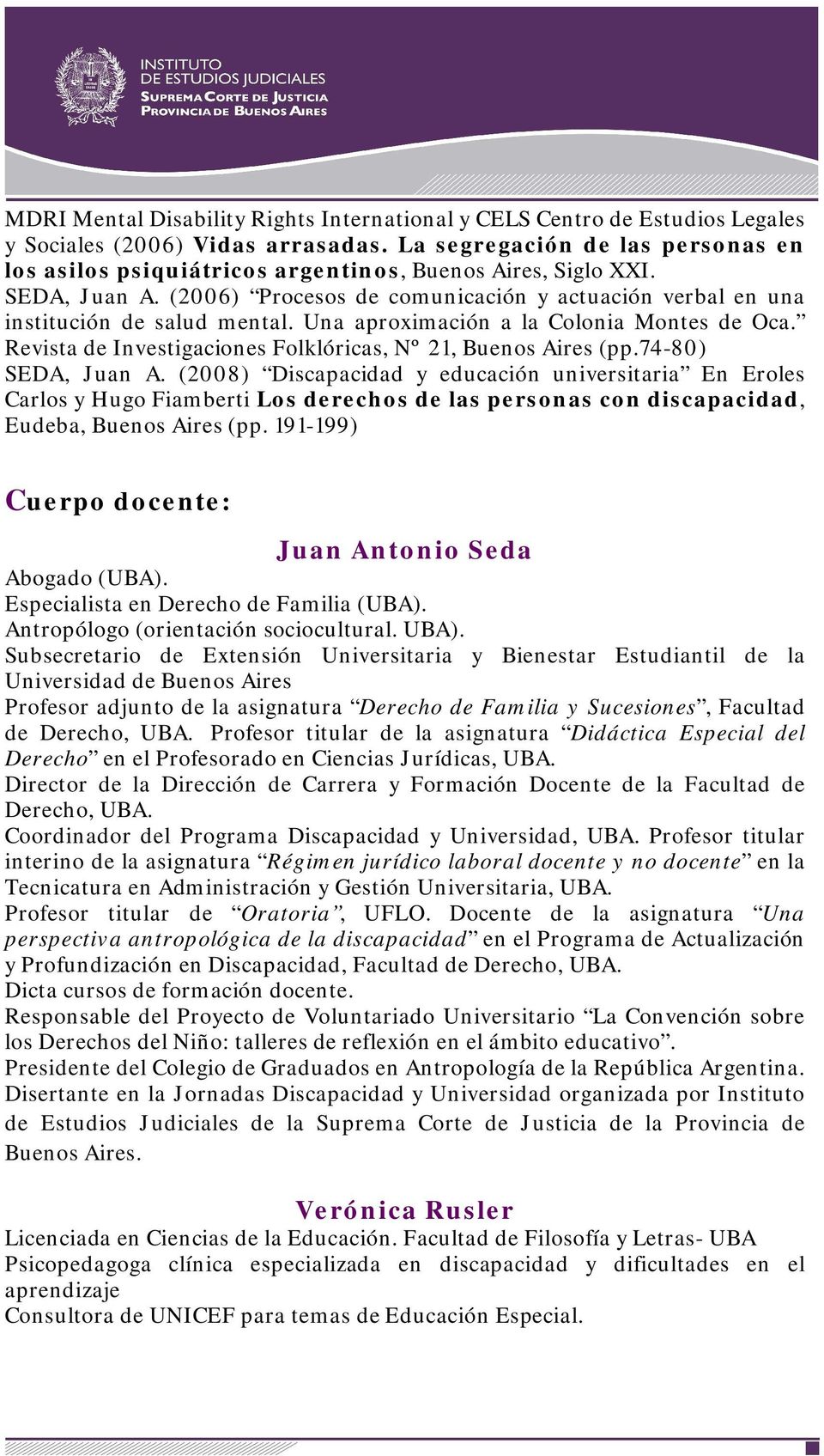 Una aproximación a la Colonia Montes de Oca. Revista de Investigaciones Folklóricas, Nº 21, Buenos Aires (pp.74-80) SEDA, Juan A.