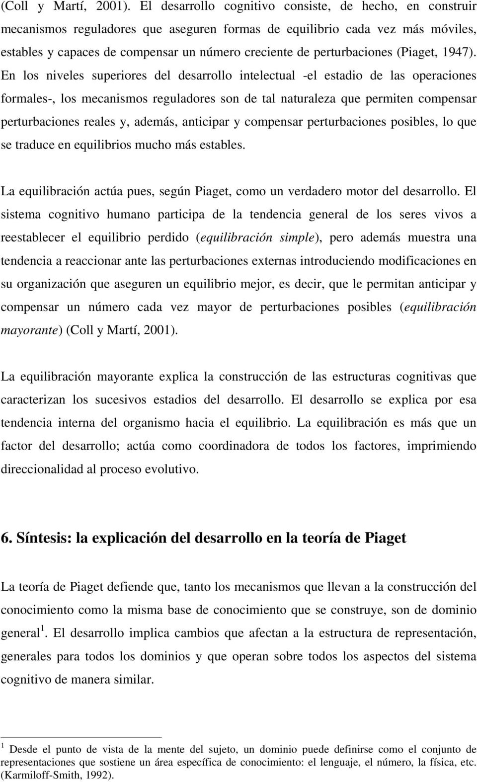 perturbaciones (Piaget, 1947).