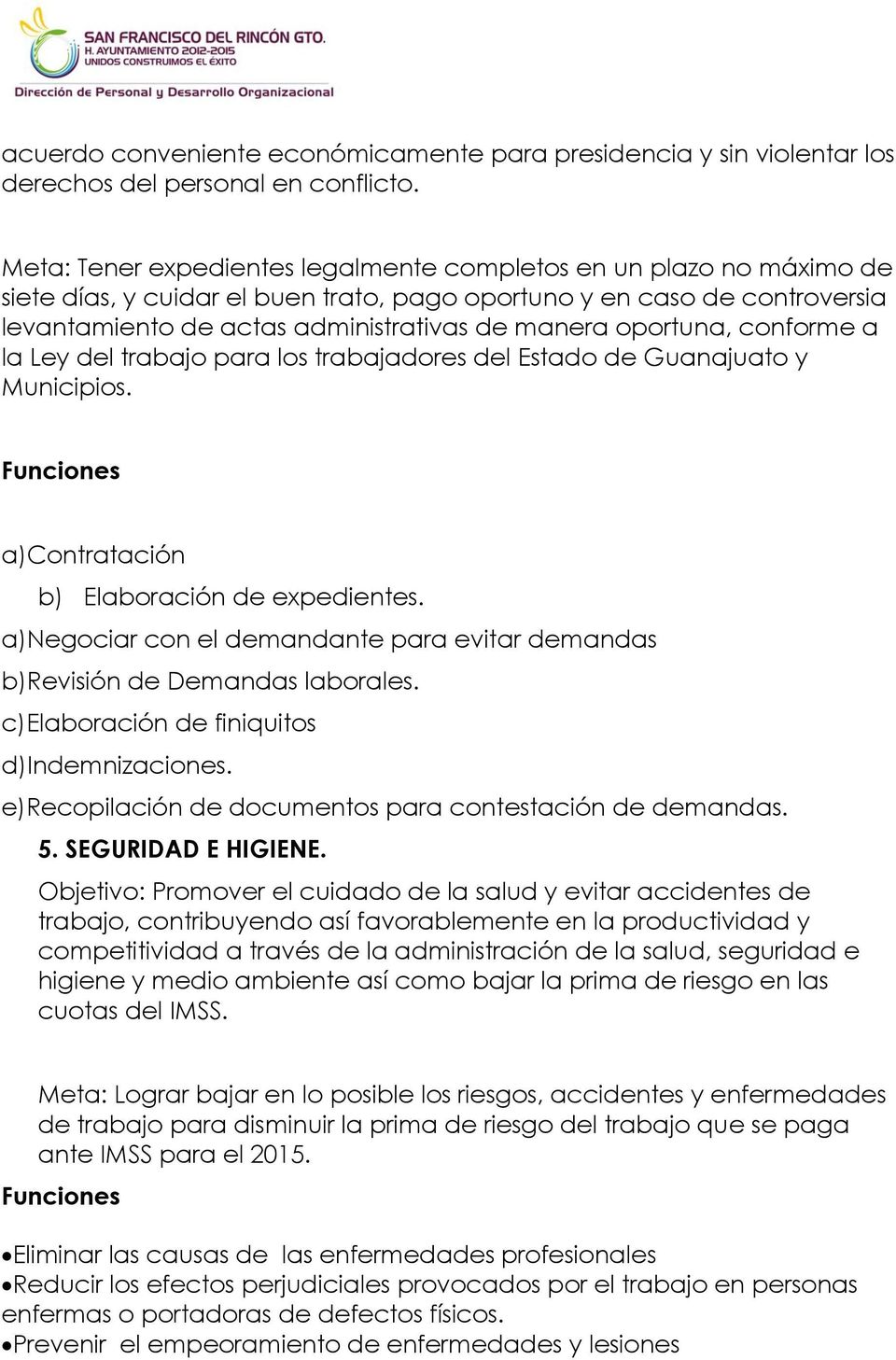 oportuna, conforme a la Ley del trabajo para los trabajadores del Estado de Guanajuato y Municipios. Funciones a)contratación b) Elaboración de expedientes.