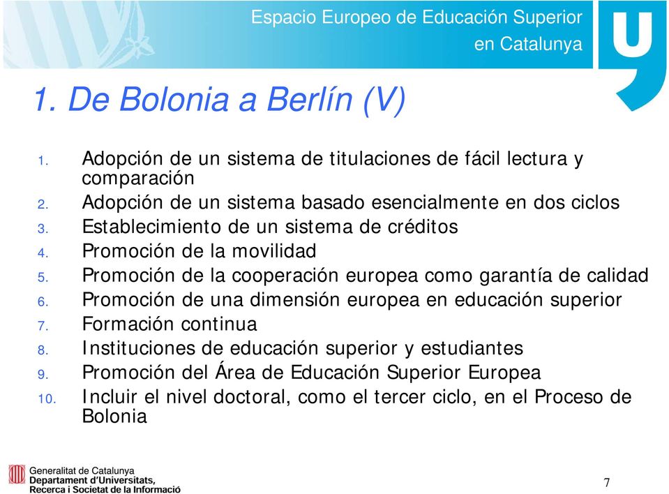 Promoción de la cooperación europea como garantía de calidad 6. Promoción de una dimensión europea en educación superior 7.