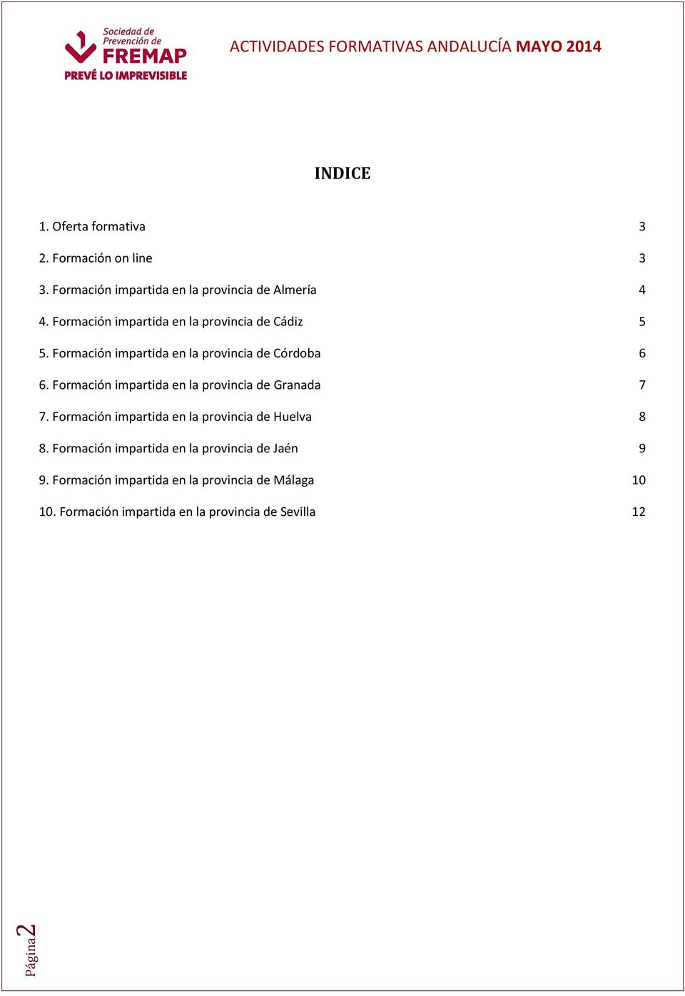 Formación impartida en la provincia de Granada 7 7. Formación impartida en la provincia de Huelva 8 8.