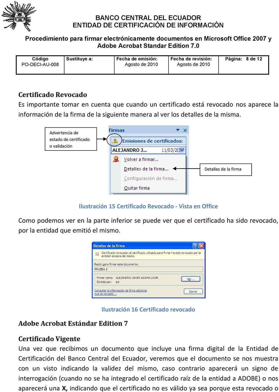 Advertencia de estado de certificado o validación Detalles de la firma Ilustración 15 Certificado Revocado - Vista en Office Como podemos ver en la parte inferior se puede ver que el certificado ha