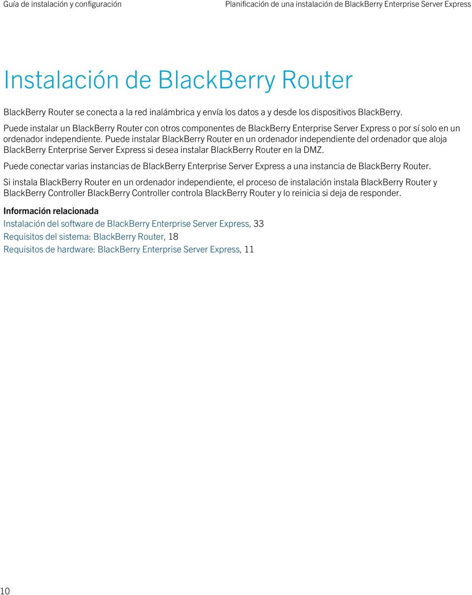 Puede instalar BlackBerry Router en un ordenador independiente del ordenador que aloja BlackBerry Enterprise Server Express si desea instalar BlackBerry Router en la DMZ.
