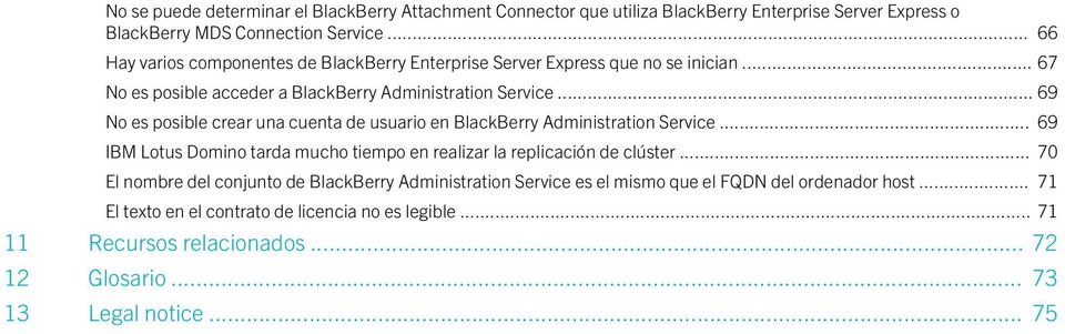 .. 69 No es posible crear una cuenta de usuario en BlackBerry Administration Service... 69 IBM Lotus Domino tarda mucho tiempo en realizar la replicación de clúster.
