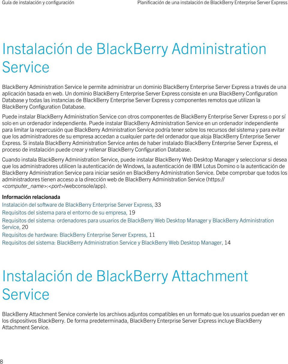 Un dominio BlackBerry Enterprise Server Express consiste en una BlackBerry Configuration Database y todas las instancias de BlackBerry Enterprise Server Express y componentes remotos que utilizan la
