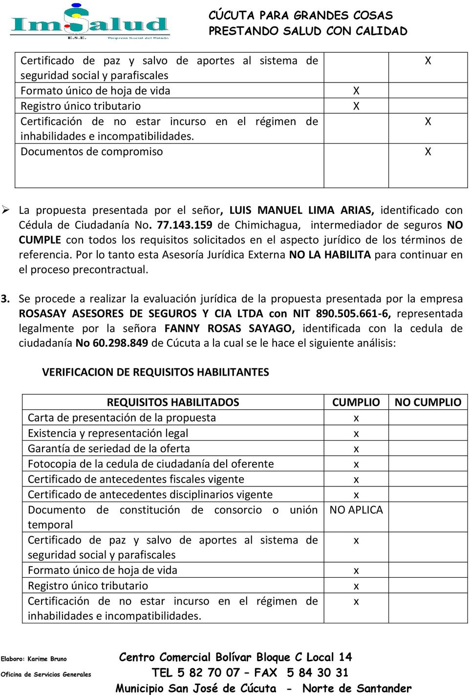 159 de Chimichagua, intermediador de seguros NO CUMPLE con todos los requisitos solicitados en el aspecto jurídico de los términos de referencia.
