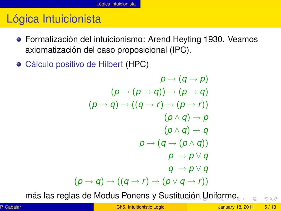 Cálculo positivo de Hilbert (HPC) p (q p) (p (p q)) (p q) (p q) ((q r) (p r)) (p q) p (p q) q p (q (p q)) p