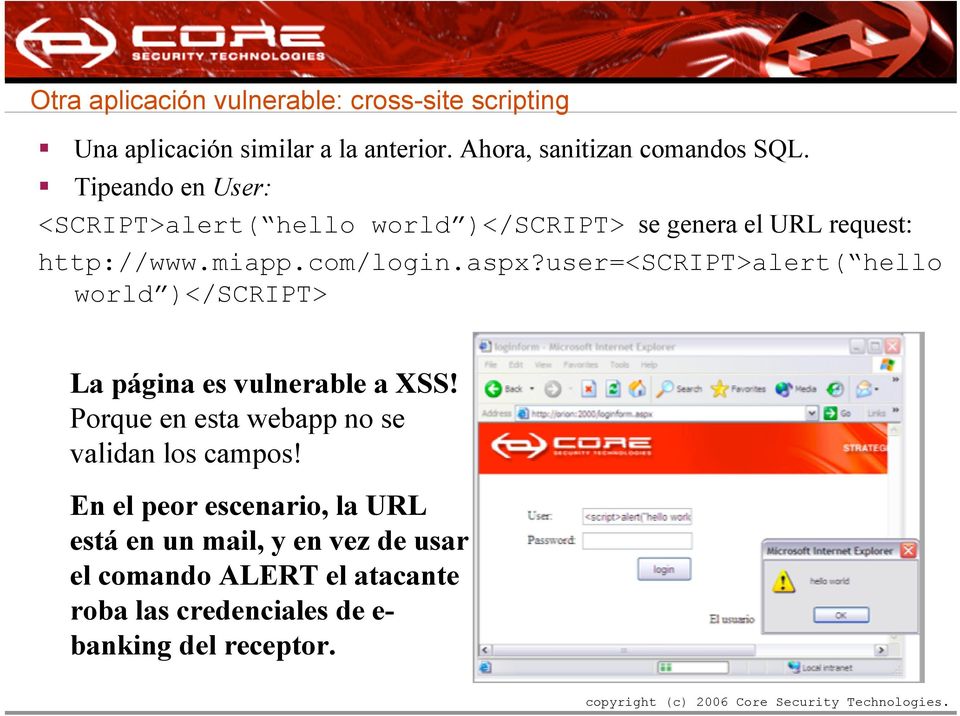 user=<script>alert( hello world )</SCRIPT> La página es vulnerable a XSS! Porque en esta webapp no se validan los campos!