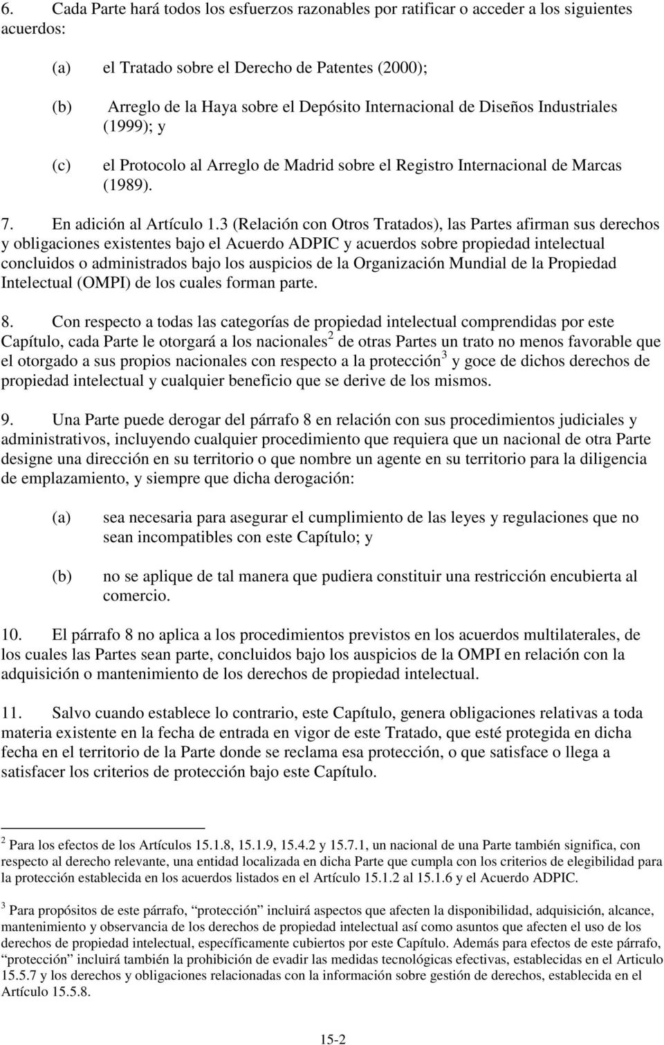 3 (Relación con Otros Tratados), las Partes afirman sus derechos y obligaciones existentes bajo el Acuerdo ADPIC y acuerdos sobre propiedad intelectual concluidos o administrados bajo los auspicios