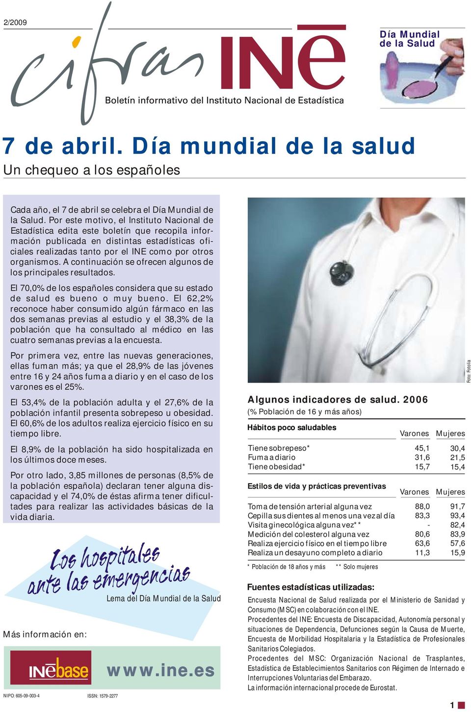 A continuación se ofrecen algunos de los principales resultados. El 70,0% de los españoles considera que su estado de salud es bueno o muy bueno.