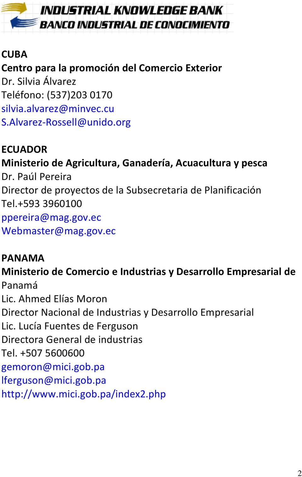 +593 3960100 ppereira@mag.gov.ec Webmaster@mag.gov.ec PANAMA Ministerio de Comercio e Industrias y Desarrollo Empresarial de Panamá Lic.