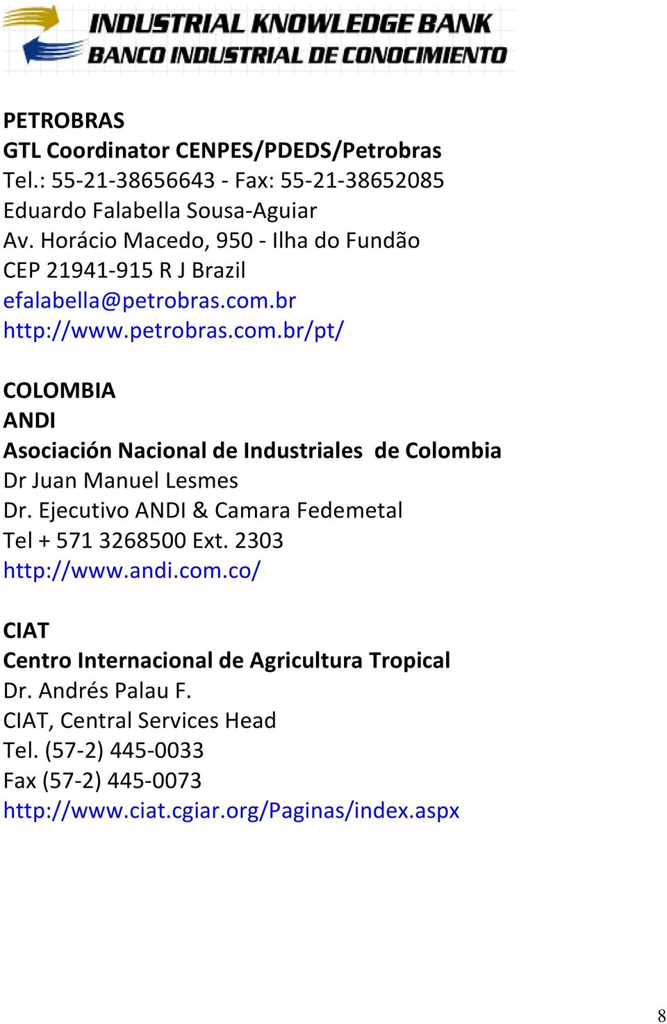 br http://www.petrobras.com.br/pt/ COLOMBIA ANDI Asociación Nacional de Industriales de Colombia Dr Juan Manuel Lesmes Dr.