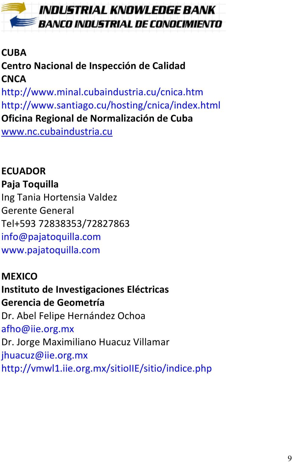 cu ECUADOR Paja Toquilla Ing Tania Hortensia Valdez Gerente General Tel+593 72838353/72827863 info@pajatoquilla.