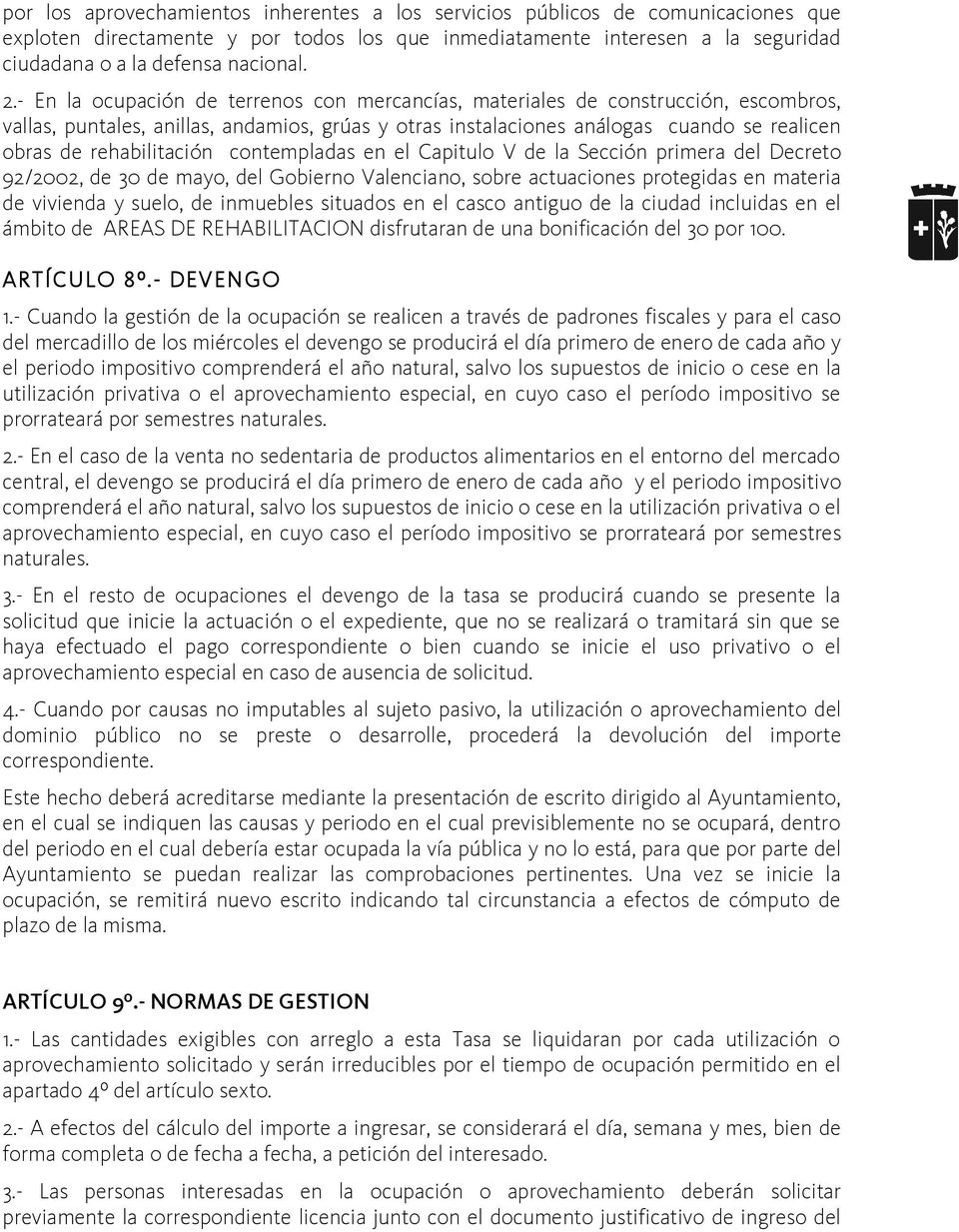 rehabilitación contempladas en el Capitulo V de la Sección primera del Decreto 92/2002, de 30 de mayo, del Gobierno Valenciano, sobre actuaciones protegidas en materia de vivienda y suelo, de