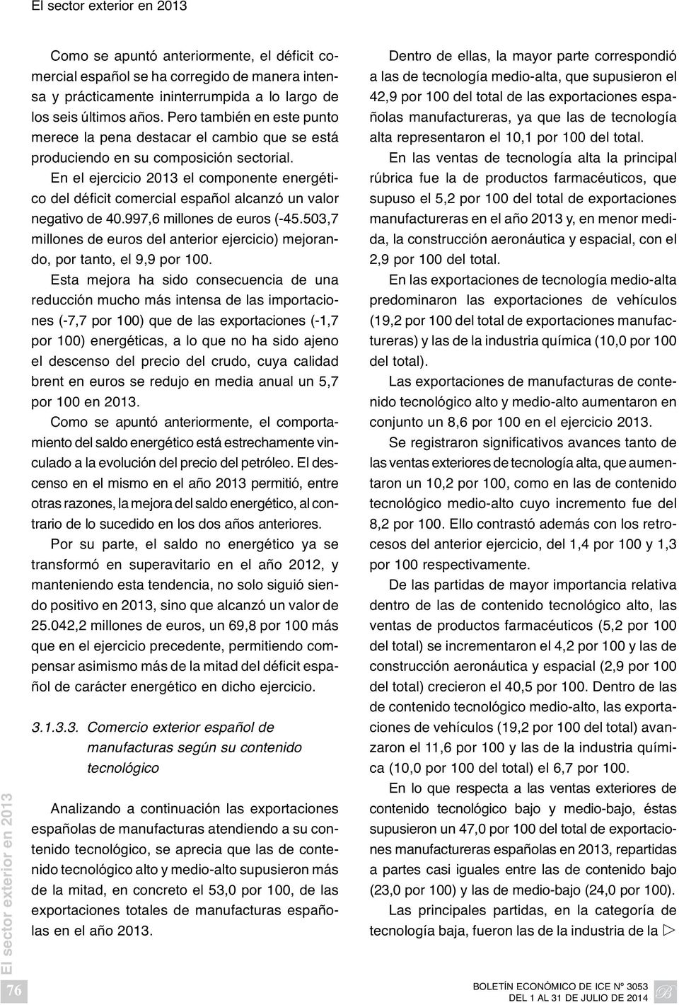 En el ejercicio 2013 el componente energético del déficit comercial español alcanzó un valor negativo de 40.997,6 millones de euros (-45.