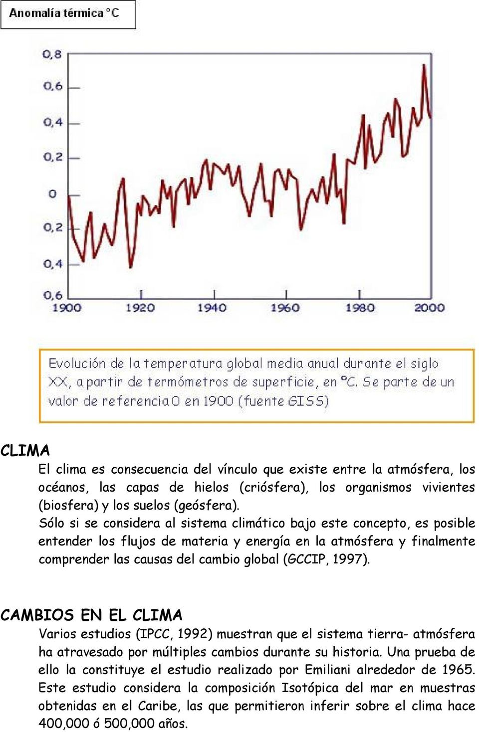 1997). CAMBIOS EN EL CLIMA Varios estudios (IPCC, 1992) muestran que el sistema tierra- atmósfera ha atravesado por múltiples cambios durante su historia.