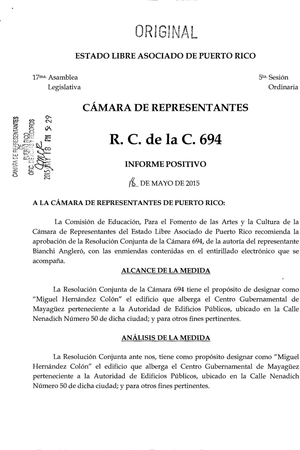 Libre Asociado de Puerto Rico recomienda la aprobacion de la Resolucion Conjunta de la Camara 694, de la autorfa del representante Bianchi Angler6, con las enmiendas contenidas en el entirillado