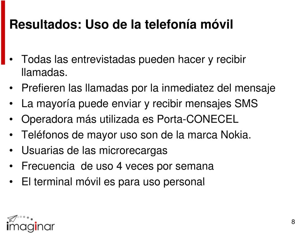 SMS Operadora más utilizada es Porta-CONECEL Teléfonos de mayor uso son de la marca Nokia.