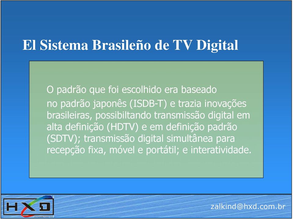 transmissão digital em alta definição (HDTV) e em definição padrão (SDTV);