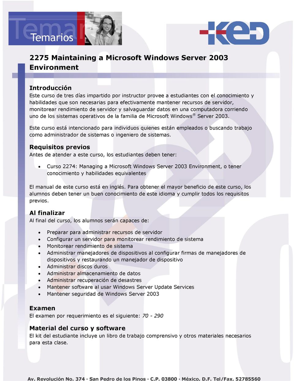 Windows Server 2003. Este curso está intencionado para individuos quienes están empleados o buscando trabajo como administrador de sistemas o ingeniero de sistemas.