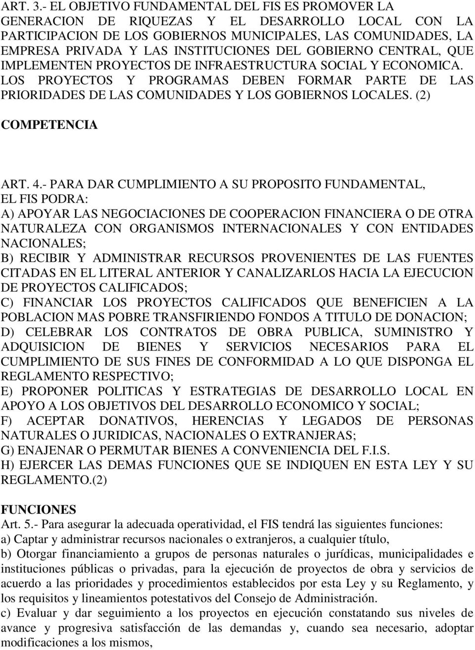 INSTITUCIONES DEL GOBIERNO CENTRAL, QUE IMPLEMENTEN PROYECTOS DE INFRAESTRUCTURA SOCIAL Y ECONOMICA.