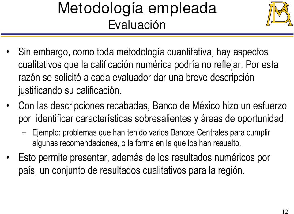 Con las descripciones recabadas, Banco de México hizo un esfuerzo por identificar características sobresalientes y áreas de oportunidad.