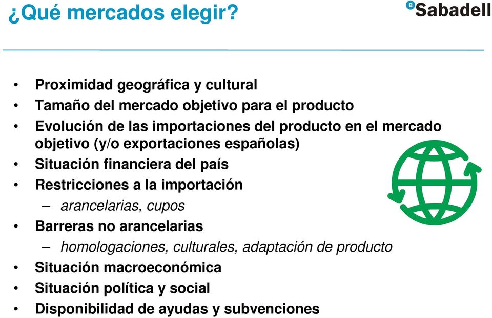del producto en el mercado objetivo (y/o exportaciones españolas) Situación financiera del país Restricciones a