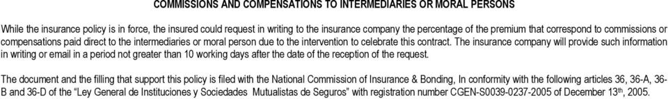 The insurance company will provide such information in writing or email in a period not greater than 10 working days after the date of the reception of the request.