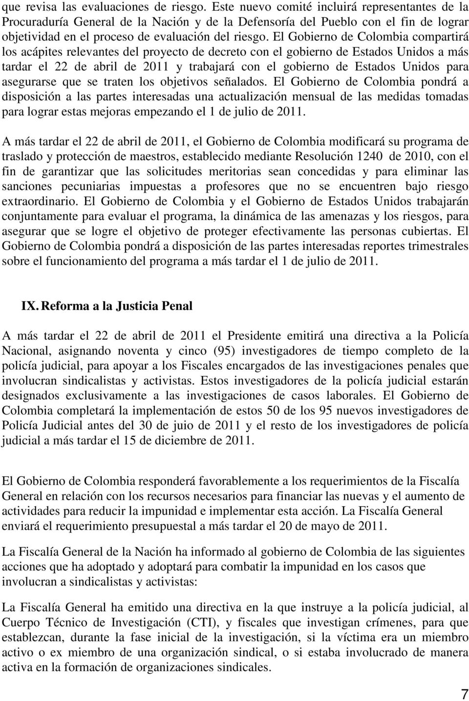 El Gobierno de Colombia compartirá los acápites relevantes del proyecto de decreto con el gobierno de Estados Unidos a más tardar el 22 de abril de 2011 y trabajará con el gobierno de Estados Unidos