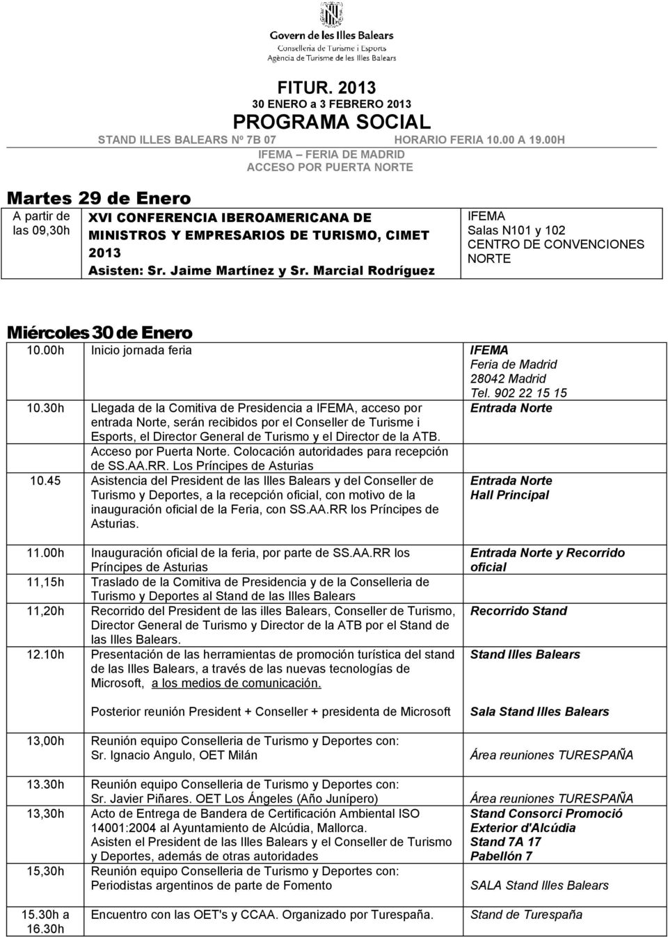 Jaime Martínez y Sr. Marcial Rodríguez IFEMA Salas N101 y 102 CENTRO DE CONVENCIONES NORTE Miércoles 30 de Enero 10.00h Inicio jornada feria IFEMA 10.