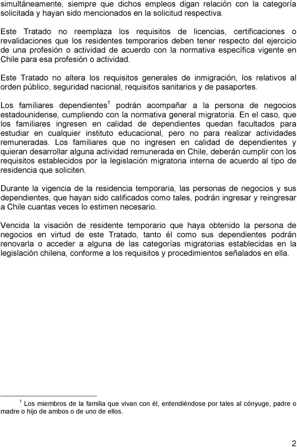 la normativa específica vigente en Chile para esa profesión o actividad.
