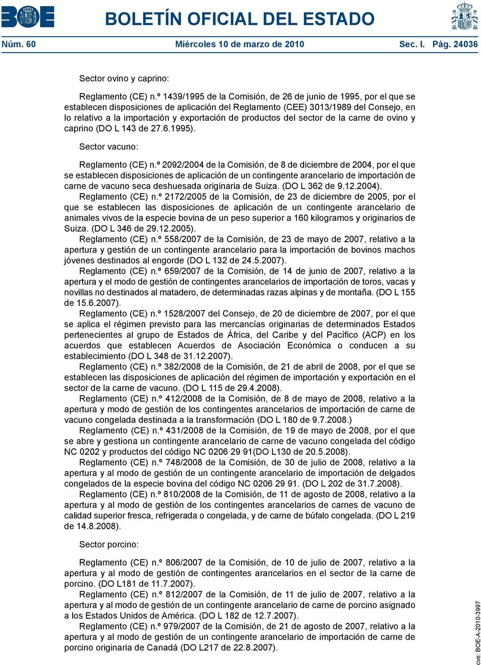 productos del sector de la carne de ovino y caprino (DO L 143 de 27.6.1995). Sector vacuno: Reglamento (E) n.