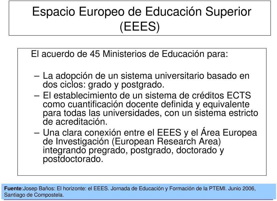 Una clara conexión entre el EEES y el Área Europea de Investigación (European Research Area) integrando pregrado, postgrado, doctorado y postdoctorado.