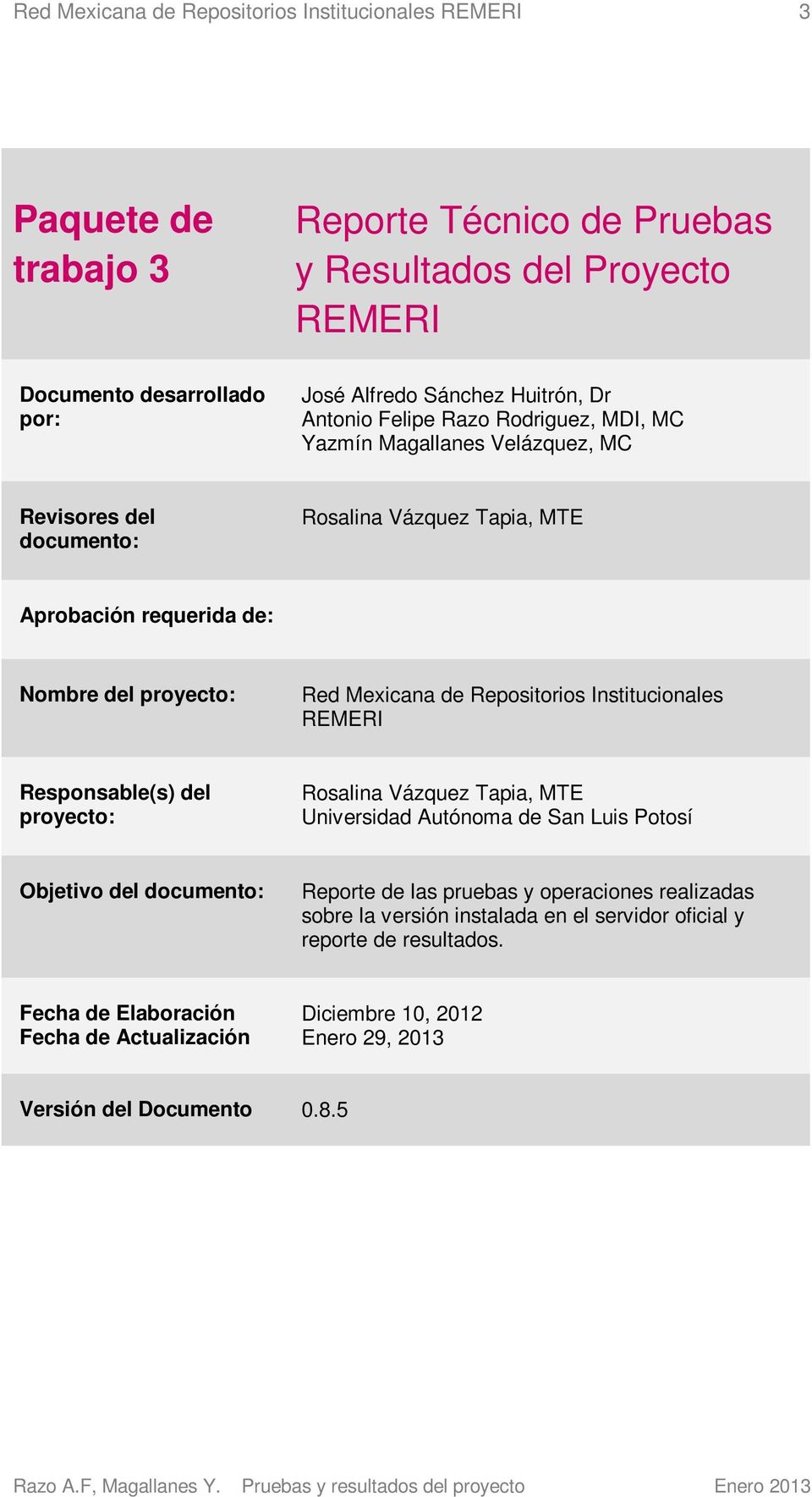 Mexicana de Repositorios Institucionales REMERI Responsable(s) del proyecto: Rosalina Vázquez Tapia, MTE Universidad Autónoma de San Luis Potosí Objetivo del documento: Reporte de las pruebas