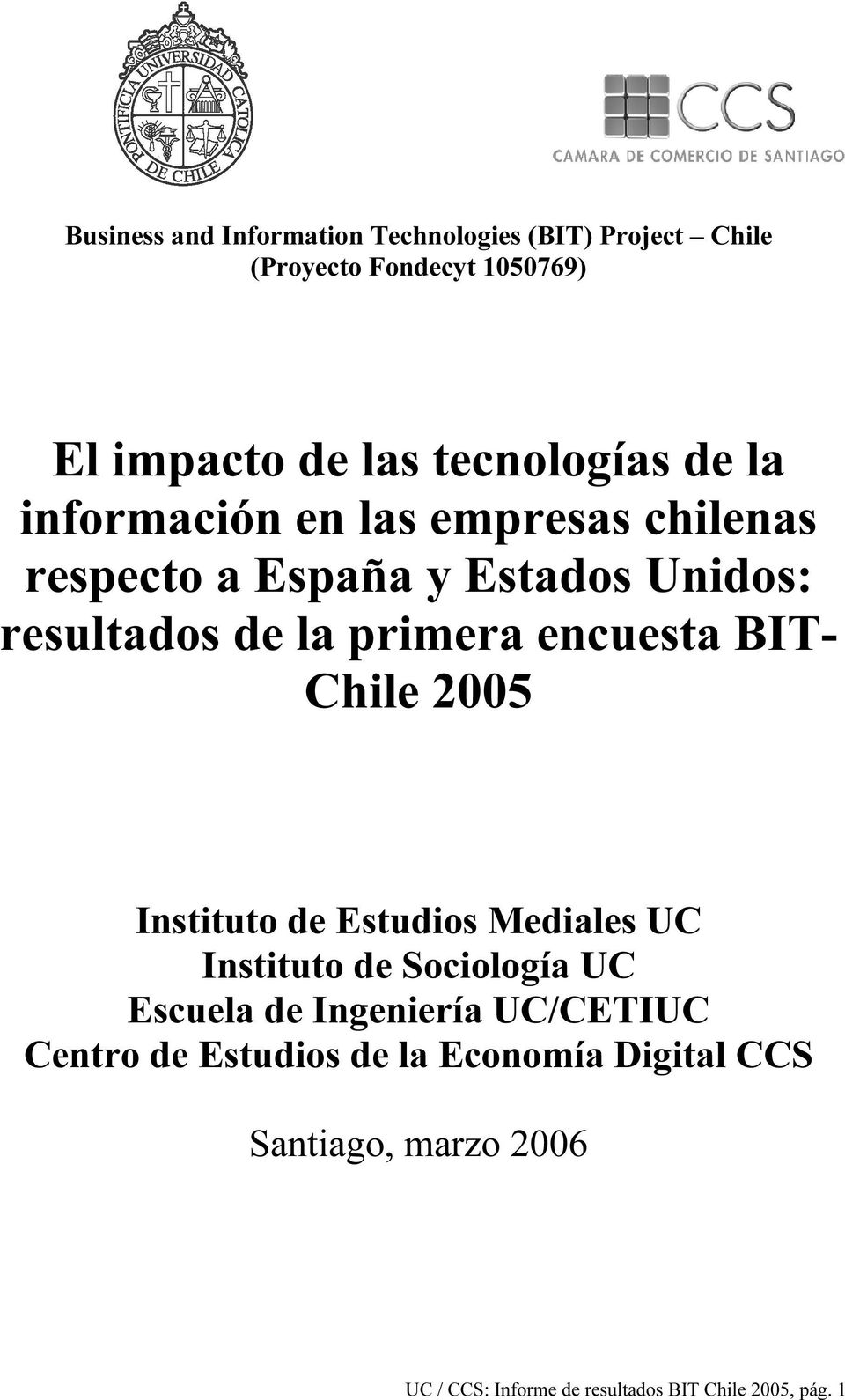 primera encuesta BIT- Chile 2005 Instituto de Estudios Mediales UC Instituto de Sociología UC Escuela de