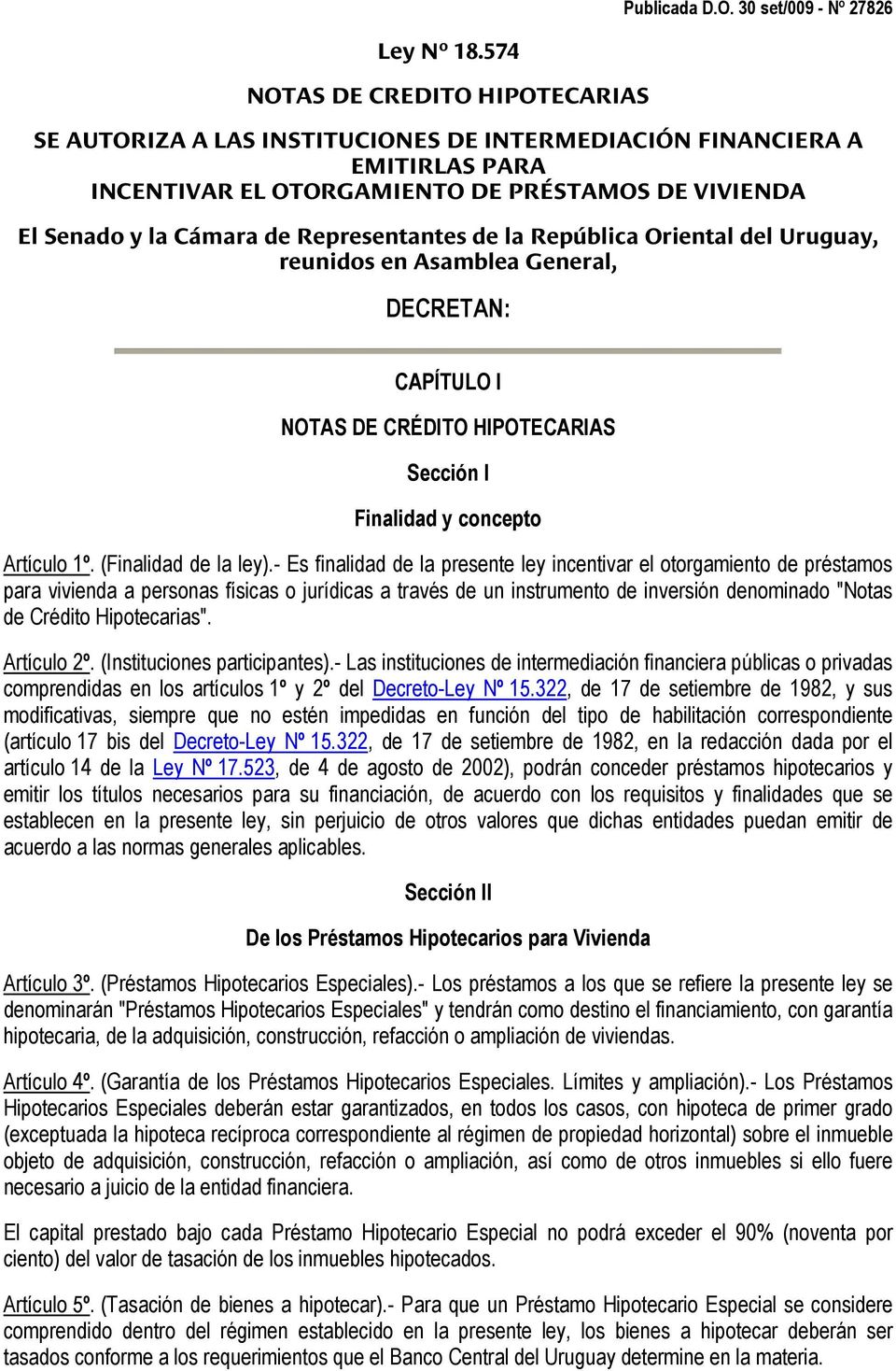 Representantes de la República Oriental del Uruguay, reunidos en Asamblea General, DECRETAN: CAPÍTULO I NOTAS DE CRÉDITO HIPOTECARIAS Sección I Finalidad y concepto Artículo 1º. (Finalidad de la ley).