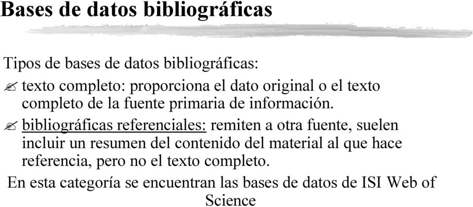bibliográficas referenciales: remiten a otra fuente, suelen incluir un resumen del contenido del