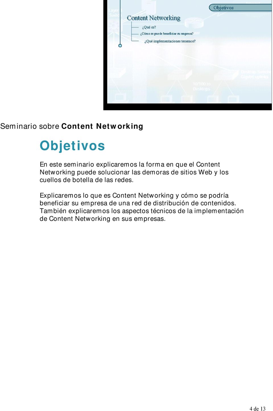 Explicaremos lo que es Content Networking y cómo se podría beneficiar su empresa de una red de