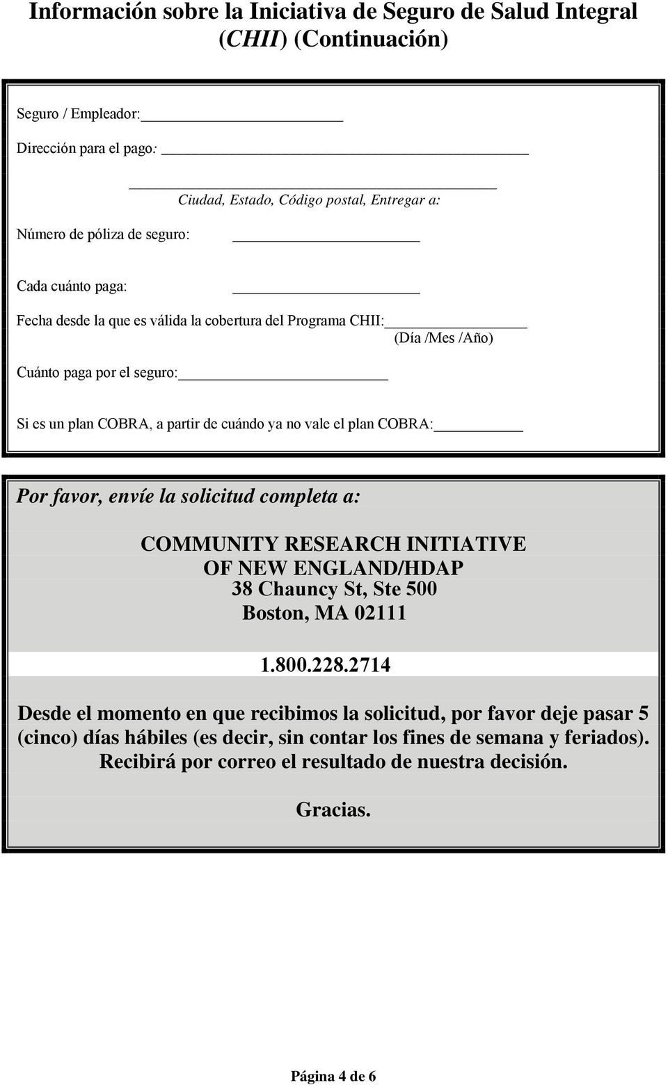 COBRA: Por favor, envíe la solicitud completa a: COMMUNITY RESEARCH INITIATIVE OF NEW ENGLAND/HDAP 38 Chauncy St, Ste 500 Boston, MA 02111 1.800.228.